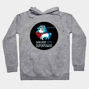 Sarcasm is my superpower! I'm Magical Unicorn!  Cute Funny Cool Unicorn Lover Quote Animal Lover Artwork Hoodie